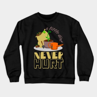 A Little Dirt Never Hurt, Gardener, Urban Gardening Crewneck Sweatshirt